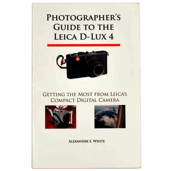 D-Lux 4, Photographer\'s Guide To The Leica D-Lux 4, 2009, White, Soft Cover, 227 Pages 