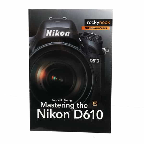 D610 Mastering The Nikon D610,Darrell Young,2014,Soft Cover,547 Pages
