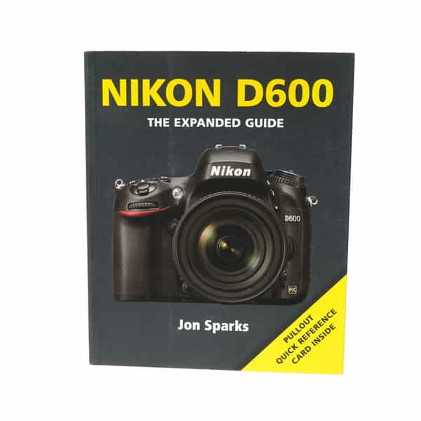 D600, The Expanded Guide, Jon Sparks, Soft Cover,2013,248 Pages